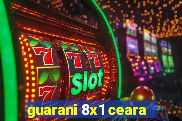 guarani 8x1 ceara